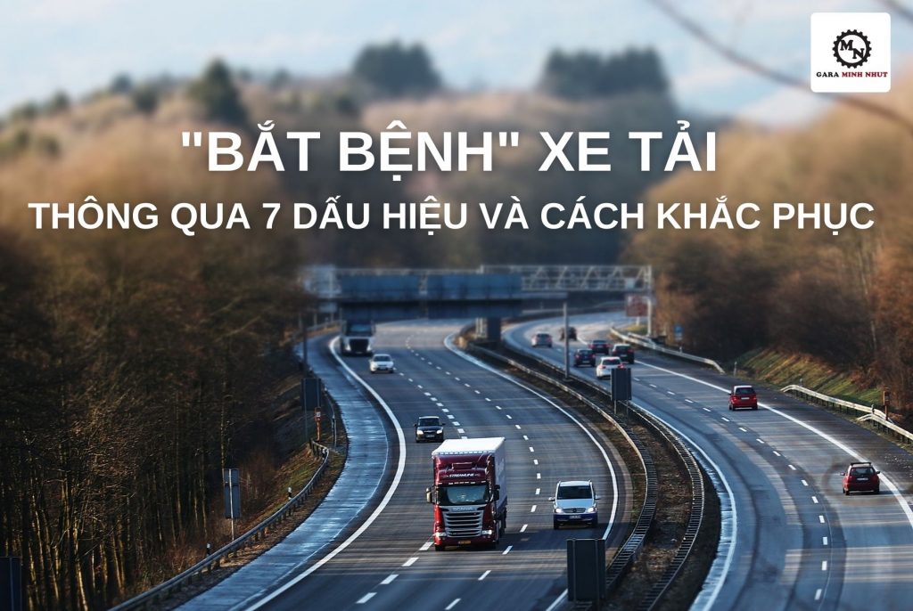 “Bắt bệnh” xe tải thông qua 7 dấu hiệu và cách khắc phục