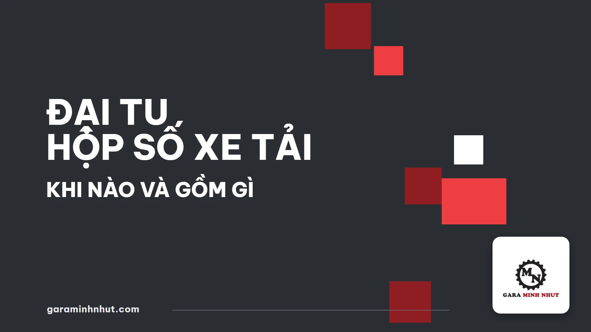 Đại Tu Hộp Số Xe Tải - Gara Minh Nhựt