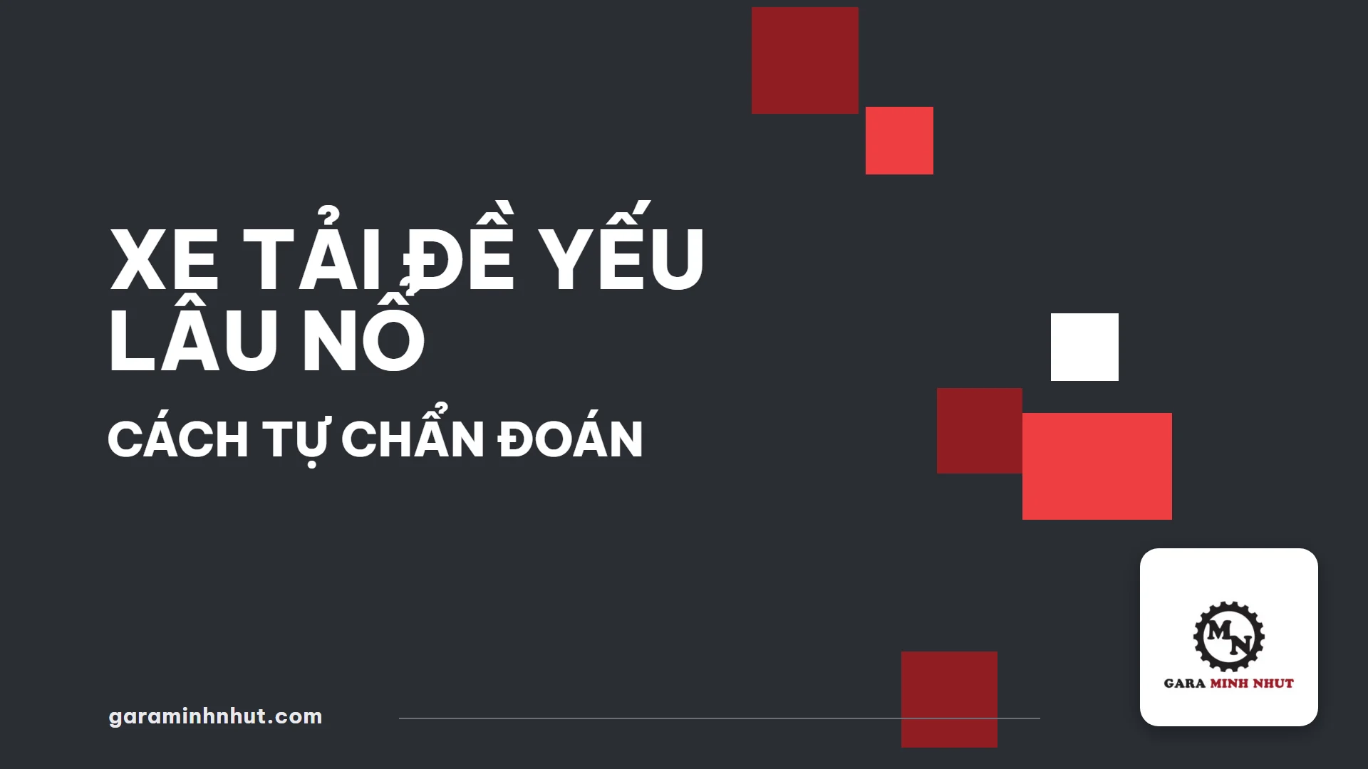 Xe Tải Đề Yếu Lâu Nổ - Gara Minh Nhựt