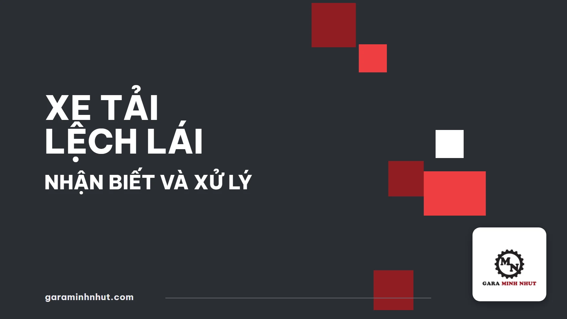 Xe Tải Lệch Lái - Gara Minh Nhựt