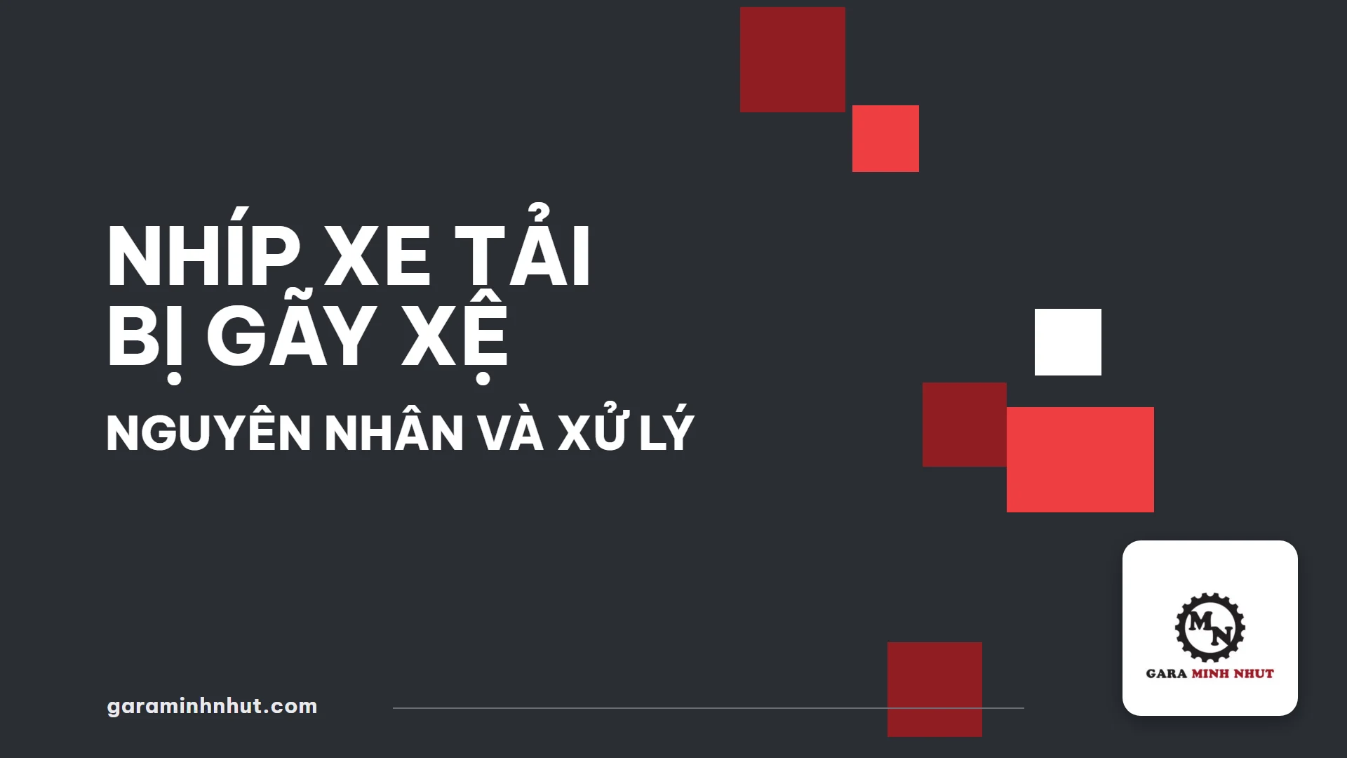 Nhíp Xe Tải Bị Gãy Xệ - Gara Minh Nhựt