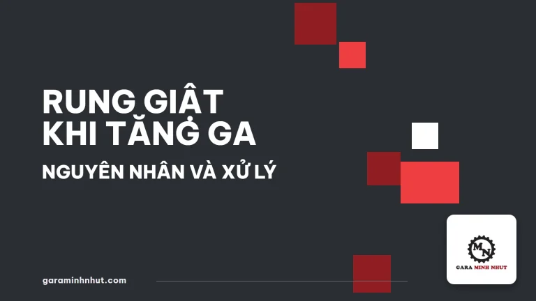 Rung Giật Khi Tăng Ga - Gara Minh Nhựt