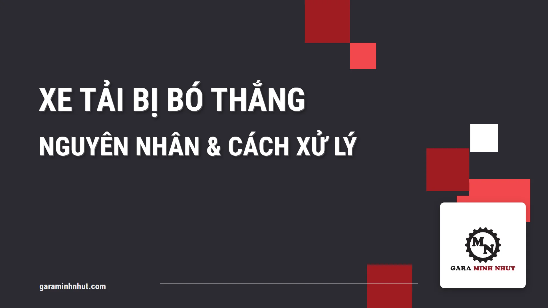 Xe tải bị bó thắng: nguyên nhân và cách xử lý
