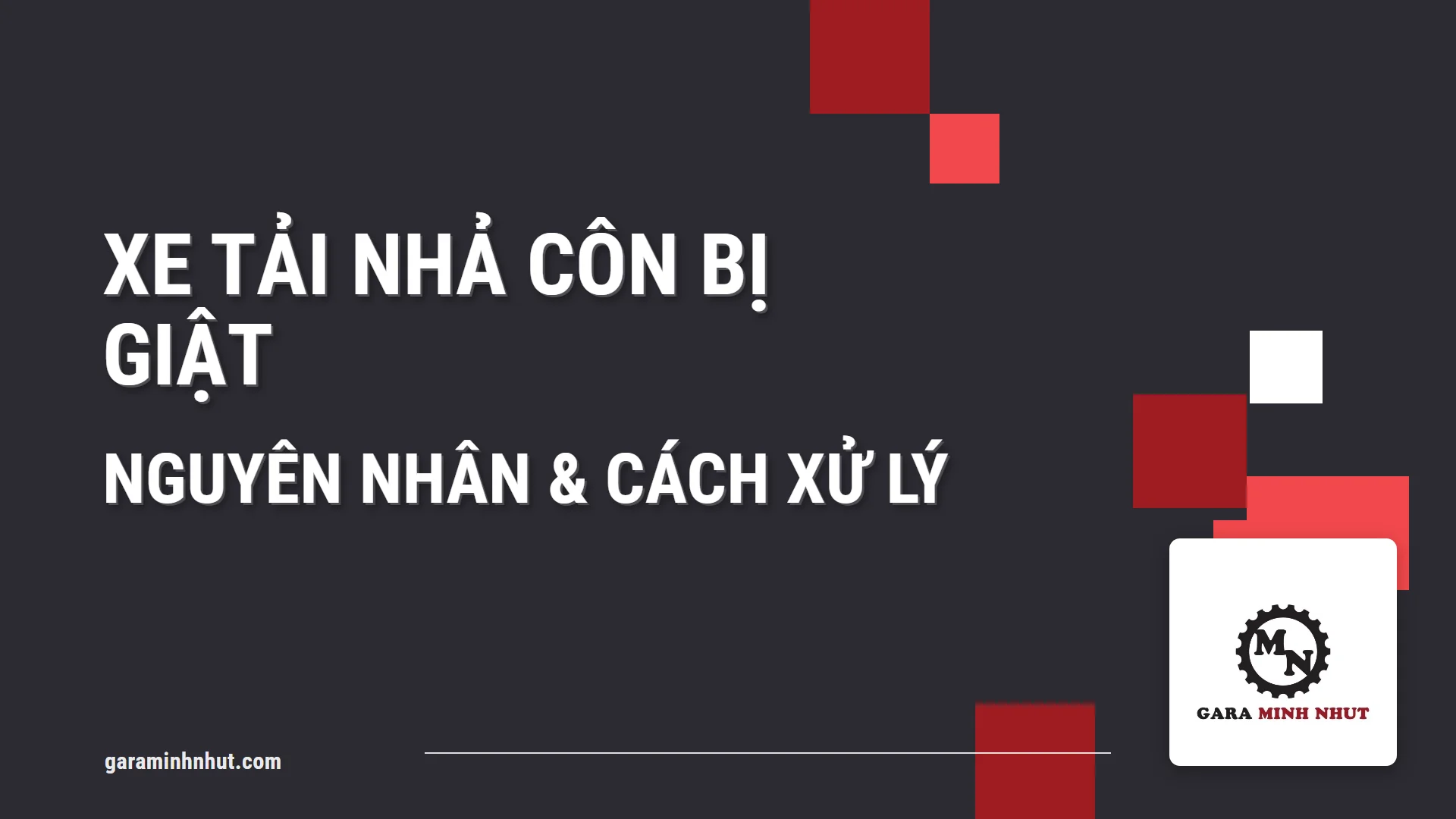 Xe tải nhả côn bị giật: nguyên nhân và cách xử lý